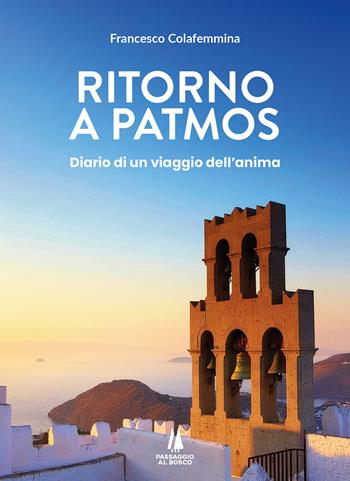 Ritorno a Patmos. Diario di un viaggio dell'anima - Francesco Colafemmina - Libro Passaggio al Bosco 2026, Piccolo elogio identitario | libraccio.click