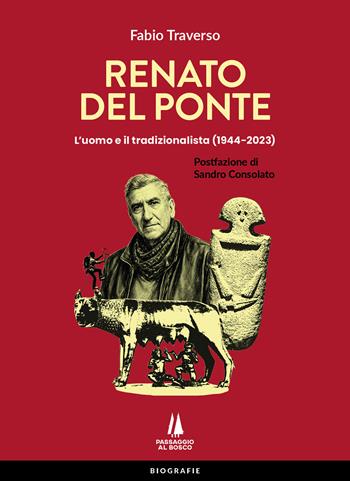 Renato Del Ponte. L'uomo e il tradizionalista (1944-2023) - Fabio Traverso - Libro Passaggio al Bosco 2026 | libraccio.click