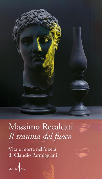 Il trauma del fuoco - Massimo Recalcati - Libro Marsilio Arte 2023, Dialoghi | libraccio.click