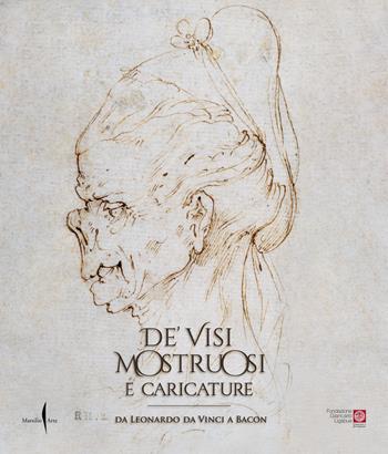 De' visi mostruosi e caricature. Da Leonardo da Vinci a Bacon. Ediz. a colori  - Libro Marsilio Arte 2023, Cataloghi | libraccio.click