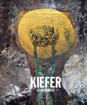 Anselm Kiefer. Le Alchimiste. Ediz. a colori
