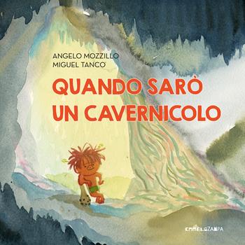 Quando sarò un cavernicolo. Ediz. a colori - Angelo Mozzillo - Libro Camelozampa 2025, Le piume | libraccio.click