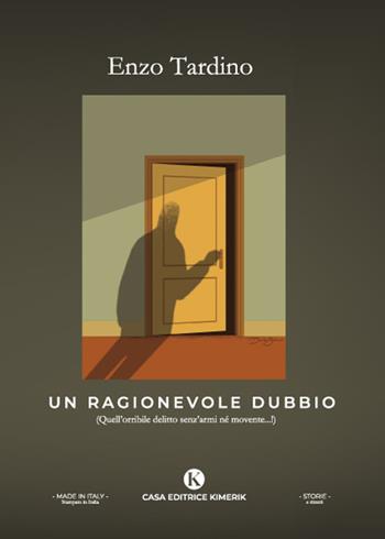 Un ragionevole dubbio (Quell'orribile delitto senz'armi né movente...!) - Enzo Tardino - Libro Kimerik 2022, Storie e ritratti | libraccio.click