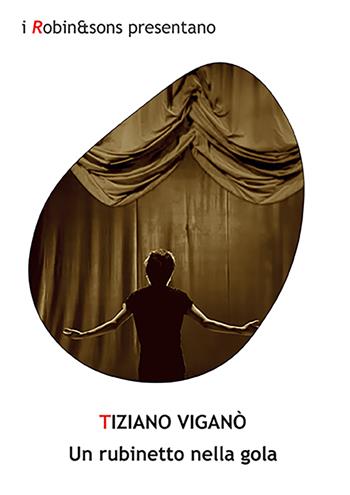 Un rubinetto nella gola - Tiziano Viganò - Libro Robin Edizioni 2023, Robin&sons | libraccio.click