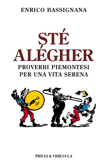 Sté alégher. Proverbi piemontesi per una vita serena - Enrico Bassignana - Libro Priuli & Verlucca 2023, Schema libero | libraccio.click