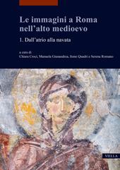 Le immagini a Roma nell'alto medioevo. Vol. 1: Dall’atrio alla navata