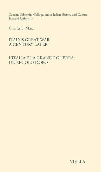 Italy's great war: a century later-L'Italia e la Grande Guerra: un secolo dopo. Ediz. bilingue - Charles S. Maier - Libro Viella 2023, Gaetano Salvemini Colloquium | libraccio.click