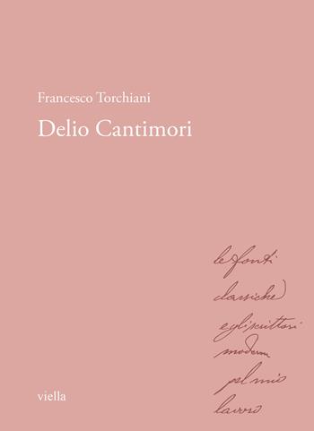 Delio Cantimori - Francesco Torchiani - Libro Viella 2023, Storici e storiche nell'Italia unita. Le autobiografie | libraccio.click