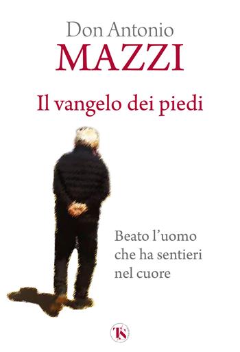 Il Vangelo dei piedi. Beato l’uomo che ha sentieri nel cuore. Nuova ediz. - Antonio Mazzi - Libro TS - Terra Santa 2025 | libraccio.click