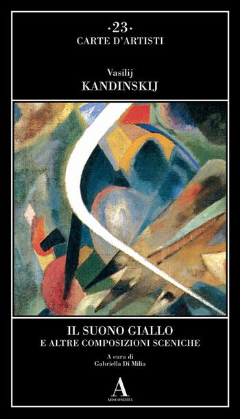 Il suono giallo e altre composizioni sceniche - Vasilij Kandinskij - Libro Abscondita 2023, Carte d'artisti | libraccio.click