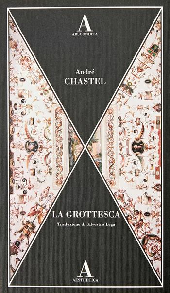 La grottesca - André Chastel - Libro Abscondita 2023, Aesthetica | libraccio.click