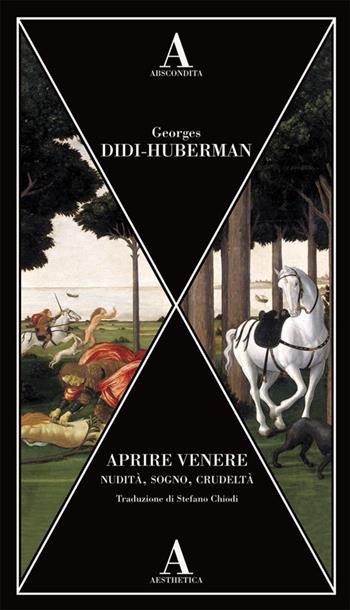 Aprire Venere. Nudità, sogno, crudeltà - Georges Didi-Huberman - Libro Abscondita 2024, Aesthetica | libraccio.click