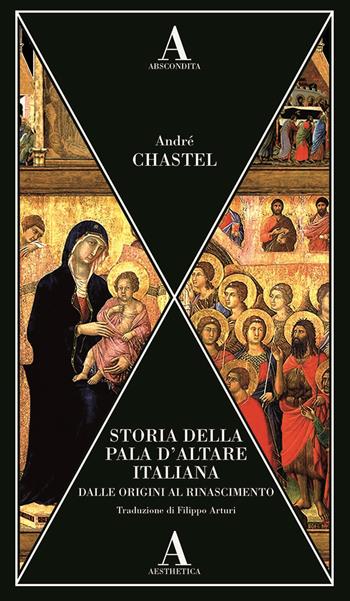 Storia della pala d’altare italiana dalle origini al Rinascimento - André Chastel - Libro Abscondita 2025, Aesthetica | libraccio.click