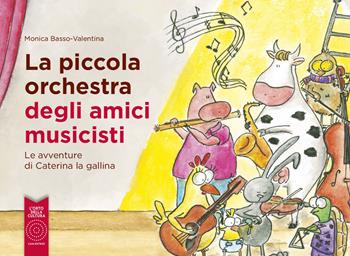 La piccola orchestra degli amici musicisti. Le avventure di Caterina la Gallina. Ediz. a colori - Monica Basso-Valentina - Libro L'Orto della Cultura 2022, In Sdrume | libraccio.click