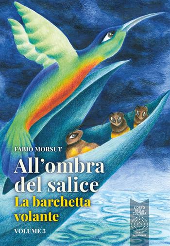 All'ombra del salice e altri racconti. Vol. 3: La barchetta volante - Fabio Morsut - Libro L'Orto della Cultura 2023, In Sdrume | libraccio.click
