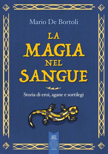 La magia nel sangue. Storia di eroi, agane e sortilegi - Mario De Bortoli - Libro L'Orto della Cultura 2023, L' orto dei ragazzi | libraccio.click