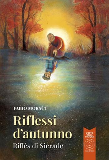 Riflessi d'autunno-Riflès di Sierade. Ediz. bilingue - Fabio Morsut - Libro L'Orto della Cultura 2024, L' orto dei ragazzi | libraccio.click