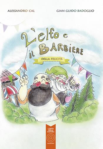 L'elfo e il barbiere della felicità - Alessandro Cal - Libro L'Orto della Cultura 2025, L' orto dei ragazzi | libraccio.click