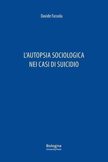 L'autopsia sociologica nei casi di suicidio - Davide Fassola - Libro Bologna University Press 2026 | libraccio.click