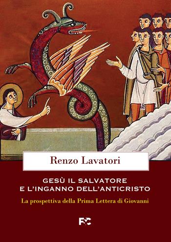 Gesù, il salvatore e l'inganno dell'anticristo. La prospettiva della Prima Lettera di Giovanni - Renzo Lavatori - Libro Fede & Cultura 2022, Spirituale | libraccio.click