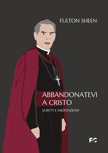 Abbandonatevi a Cristo. Scritti e meditazioni - Fulton John Sheen - Libro Fede & Cultura 2022, Spirituale | libraccio.click