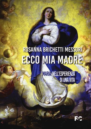 Ecco mia madre. Maria nell'esperienza di una vita - Rosanna Brichetti Messori - Libro Fede & Cultura 2022, Spirituale | libraccio.click