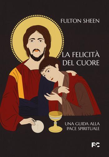 La felicità del cuore. Una guida alla pace spirituale - Fulton John Sheen - Libro Fede & Cultura 2022, Spirituale | libraccio.click