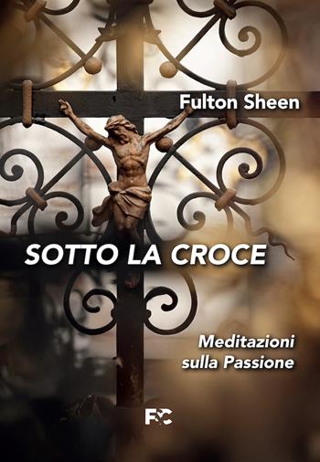 Sotto la croce - Fulton John Sheen - Libro Fede & Cultura 2025, Spirituale | libraccio.click