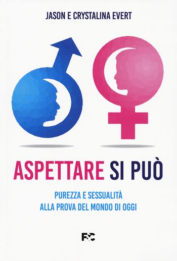 Aspettare si può. Purezza e sessualità alla prova del mondo di oggi - Jason Evert, Crystalina Evert - Libro Fede & Cultura 2023, Spirituale | libraccio.click