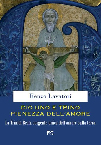 Dio uno e trino pienezza dell'amore. La Trinità Beata sorgente unica dell'amore sulla terra - Renzo Lavatori - Libro Fede & Cultura 2026, Spirituale | libraccio.click