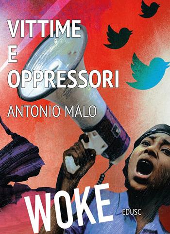 Vittime e oppressori. L'ideologia woke - Antonio Malo - Libro Edusc 2024 | libraccio.click