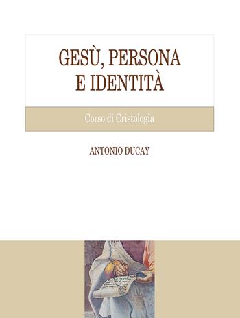 Gesù, persona e identità. Corso di Cristologia - Antonio Ducay - Libro Edusc 2024 | libraccio.click