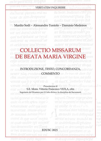 Collectio missarum de Beata Maria Virgine. Introduzione, testo, concordanza, commento - Manlio Sodi, Alessandro Toniolo, Medeiros Damásio - Libro Edusc 2025, Veritatem Inquirere | libraccio.click