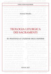 Teologia liturgica dei sacramenti. Vol. 3: Penitenza e unzione degli Infermi