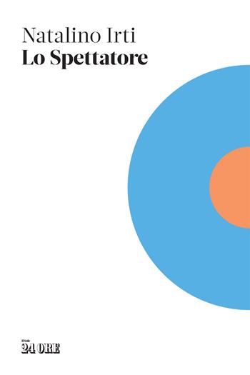 Lo spettatore - Natalino Irti - Libro Il Sole 24 Ore 2023 | libraccio.click