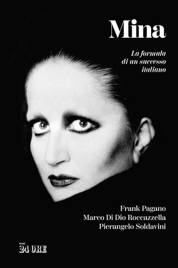Mina. La formula di un successo italiano - Frank Pagano, Marco Di Dio Roccazzella, Pierangelo Soldavini - Libro Il Sole 24 Ore 2025 | libraccio.click