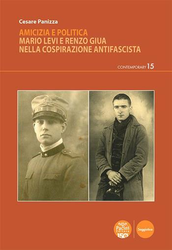 Amicizia e politica. Mario Levi e Renzo Giua nella cospirazione antifascista - Cesare Panizza - Libro Pacini Editore 2023, Contemporary | libraccio.click