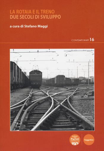 La rotaia e il treno. Due secoli di sviluppo  - Libro Pacini Editore 2024, Contemporary | libraccio.click