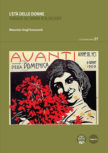 L'età delle donne. Saggio su Anna Kuliscioff - Maurizio Degl'Innocenti - Libro Pacini Editore 2025, Contemporary | libraccio.click