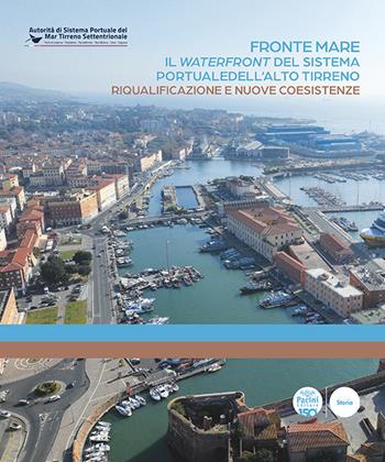 Fronte mare. Il waterfront del sistema portuale dell'alto tirreno. Riqualificazione e nuove coesistenze  - Libro Pacini Editore 2026, Porti e dintorni | libraccio.click