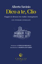 Dico a te, Clio. Viaggio in Abruzzo tra realtà e immaginario