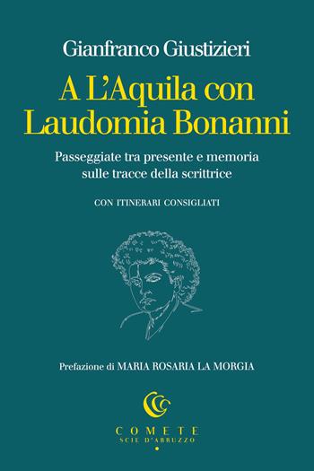 A L'Aquila con Laudomia Bonanni. Passeggiate tra presente e memoria sulle tracce della scrittrice - Gianfranco Giustizieri - Libro Ianieri 2026, Comete. Scie d'Abruzzo | libraccio.click