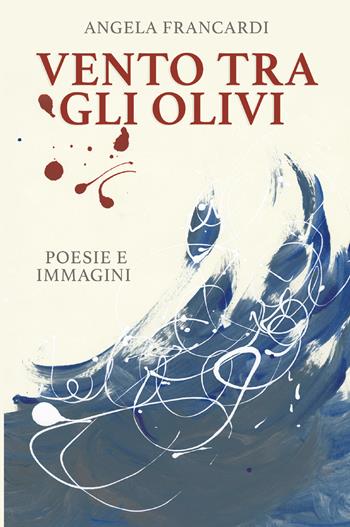 Vento tra gli olivi - Angela Francardi - Libro Bookness 2022 | libraccio.click