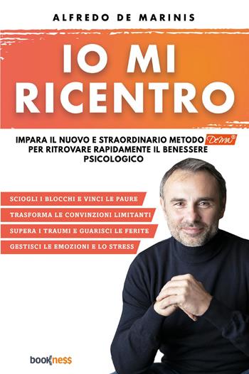 Io mi ricentro. Impara il nuovo e straordinario metodo Dema per ritrovare rapidamente il benessere psicologico - Alfredo De Marinis - Libro Bookness 2023 | libraccio.click