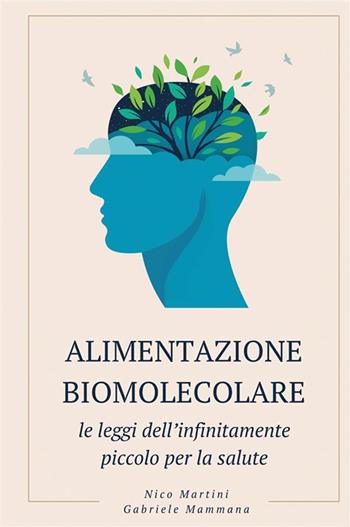 Alimentazione biomolecolare. Le leggi dell’infinitamente piccolo per la salute. Nuova ediz. - Nico Martini, Gabriele Mammana - Libro Bookness 2024 | libraccio.click