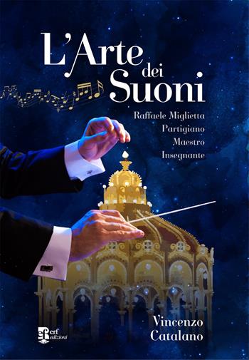 L'arte dei suoni. Raffaele Miglietta: partigiano, maestro, insegnante - Vincenzo Catalano - Libro Edizioni Radici Future 2024, Storia e memoria | libraccio.click