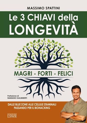 Le 3 chiavi della longevità. Magri, forti, felici - Massimo Spattini - Libro Edizioni LSWR 2024, Salute e benessere | libraccio.click