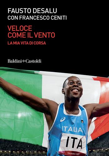 Veloce come il vento. La mia vita di corsa - Fausto Desalu, Francesco Ceniti - Libro Baldini + Castoldi 2022, Le boe | libraccio.click