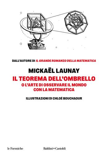 Il teorema dell'ombrello. O l'arte di osservare il mondo con la matematica - Mickaël Launay - Libro Baldini + Castoldi 2024, Le formiche | libraccio.click