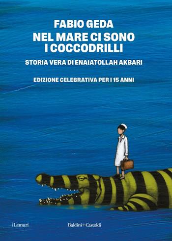 Nel mare ci sono i coccodrilli. Storia vera di Enaiatollah Akbari. Nuova ediz. - Fabio Geda - Libro Baldini + Castoldi 2025, I lemuri | libraccio.click